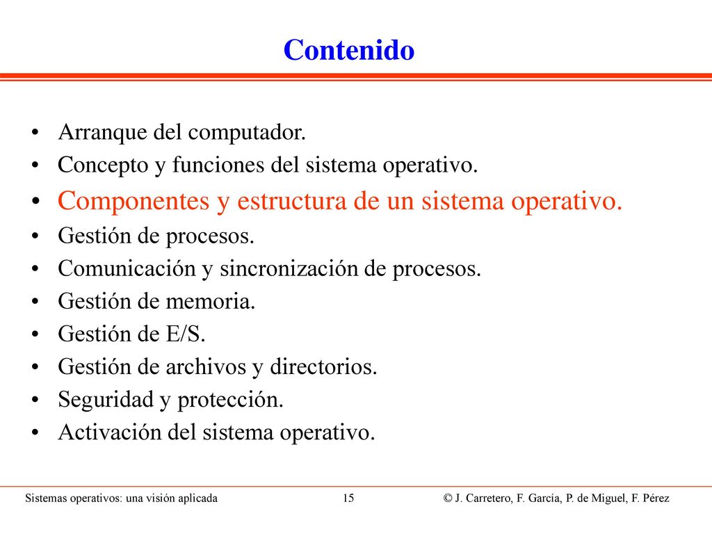 Componentes del SO Un sistema operativo esta formado por tres capas: el núcleo, los servicios y el interprete de mandatos o shell.