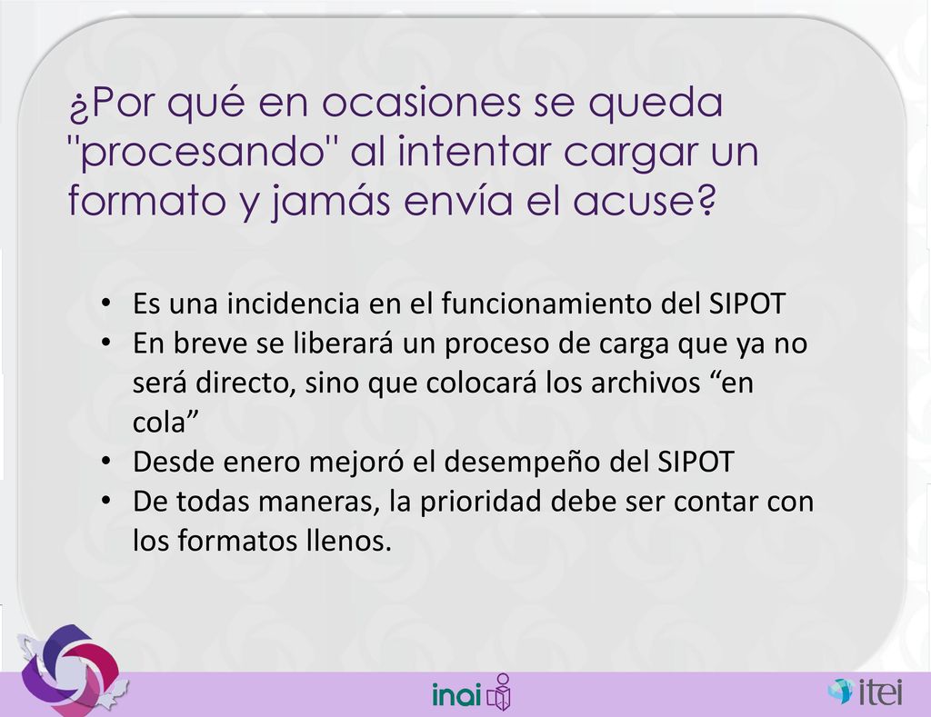 ¿Por qué en ocasiones se queda procesando al intentar cargar un formato y jamás envía el acuse
