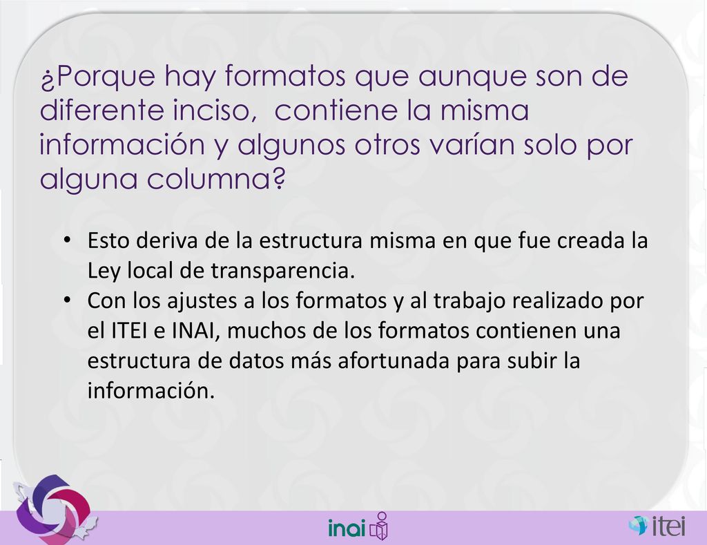 ¿Porque hay formatos que aunque son de diferente inciso, contiene la misma información y algunos otros varían solo por alguna columna