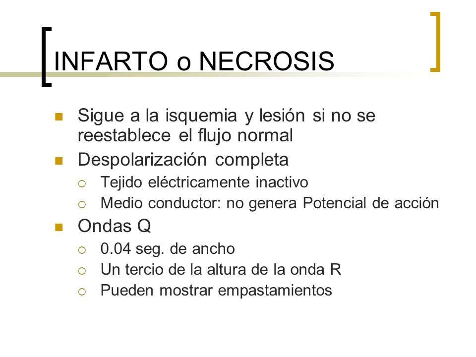 INFARTO o NECROSIS Sigue a la isquemia y lesión si no se reestablece el flujo normal. Despolarización completa.