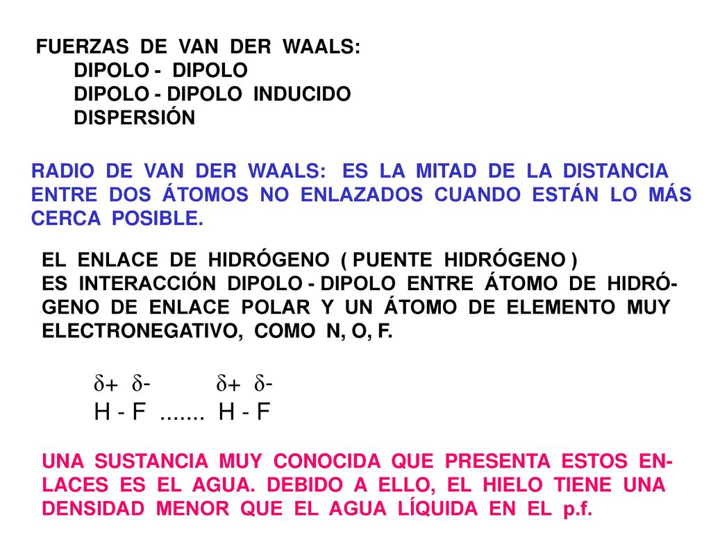 δ+ δ- δ+ δ- H - F H - F FUERZAS DE VAN DER WAALS: