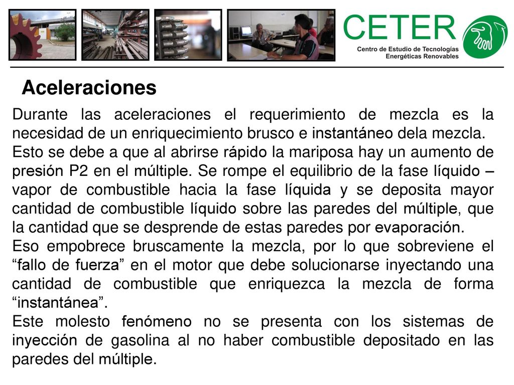 Aceleraciones Durante las aceleraciones el requerimiento de mezcla es la necesidad de un enriquecimiento brusco e instantáneo dela mezcla.