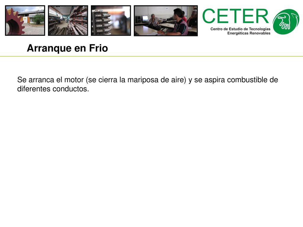 Arranque en Frio Se arranca el motor (se cierra la mariposa de aire) y se aspira combustible de diferentes conductos.
