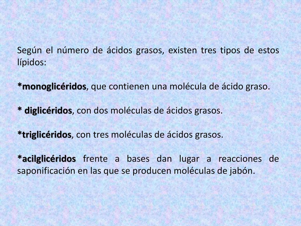 Según el número de ácidos grasos, existen tres tipos de estos lípidos: