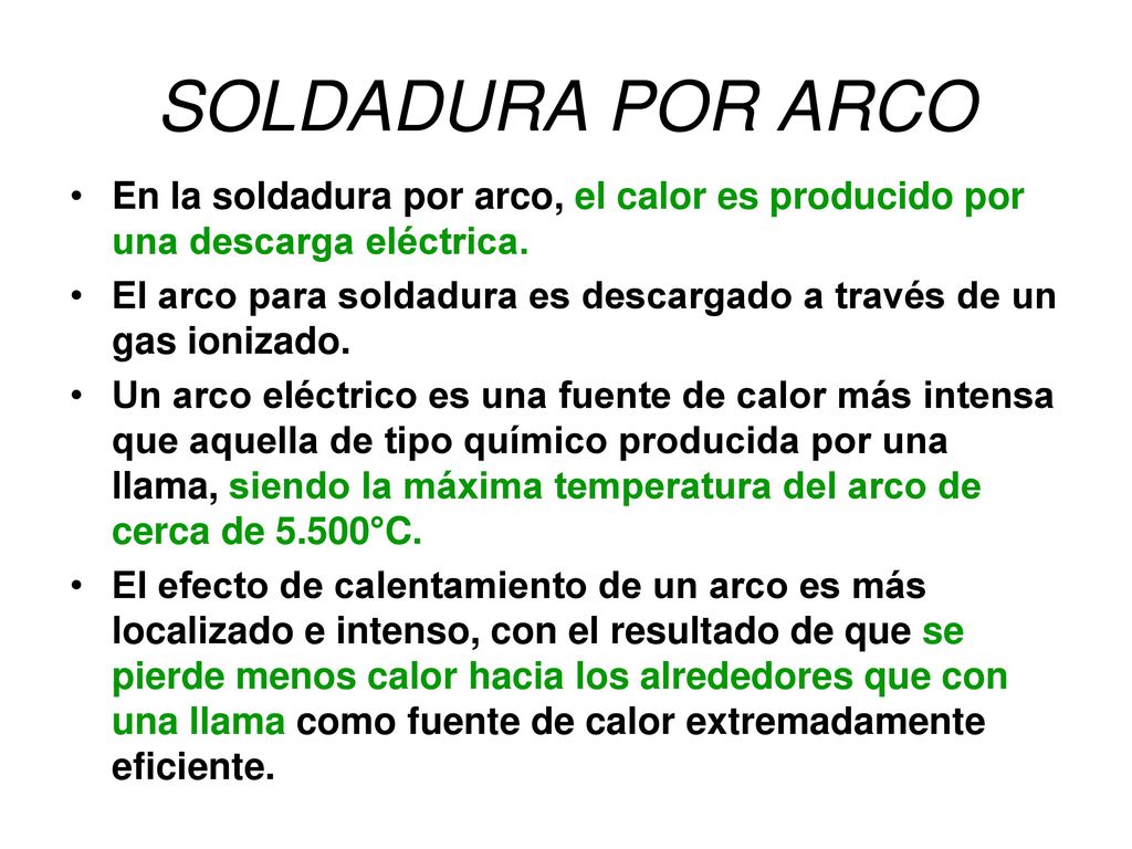 SOLDADURA POR ARCO En la soldadura por arco, el calor es producido por una descarga eléctrica.