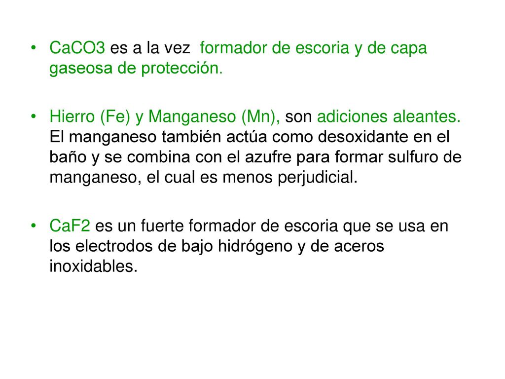 CaCO3 es a la vez formador de escoria y de capa gaseosa de protección.