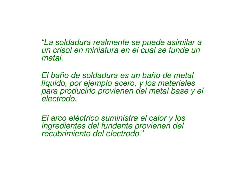 La soldadura realmente se puede asimilar a un crisol en miniatura en el cual se funde un metal.