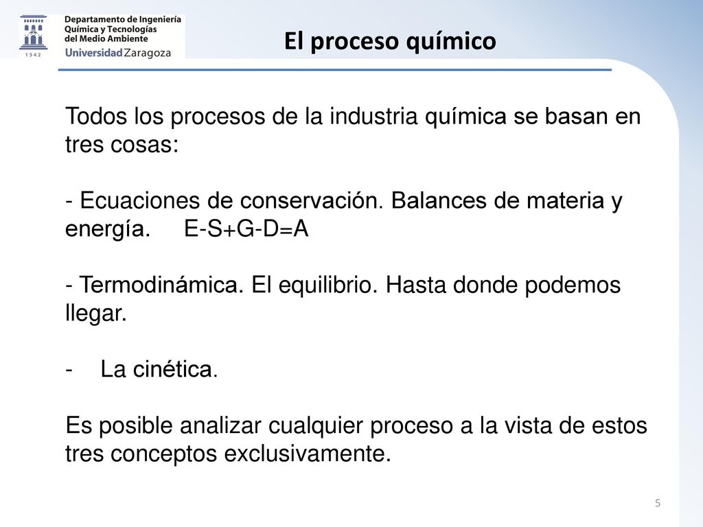 El proceso químico Todos los procesos de la industria química se basan en tres cosas: