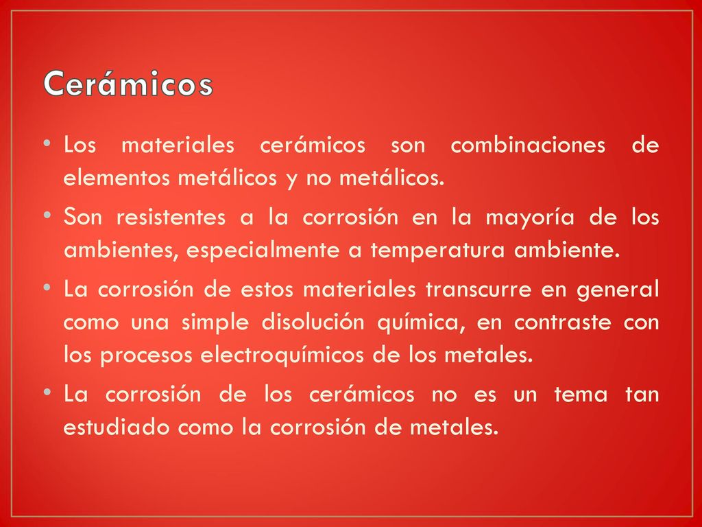 Cerámicos Los materiales cerámicos son combinaciones de elementos metálicos y no metálicos.