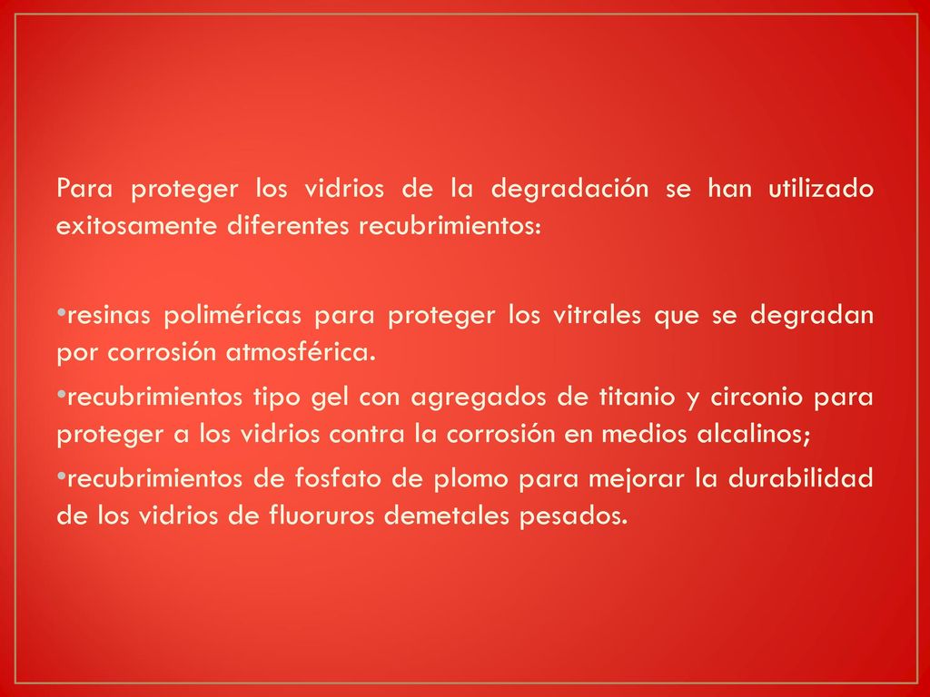 Para proteger los vidrios de la degradación se han utilizado exitosamente diferentes recubrimientos: