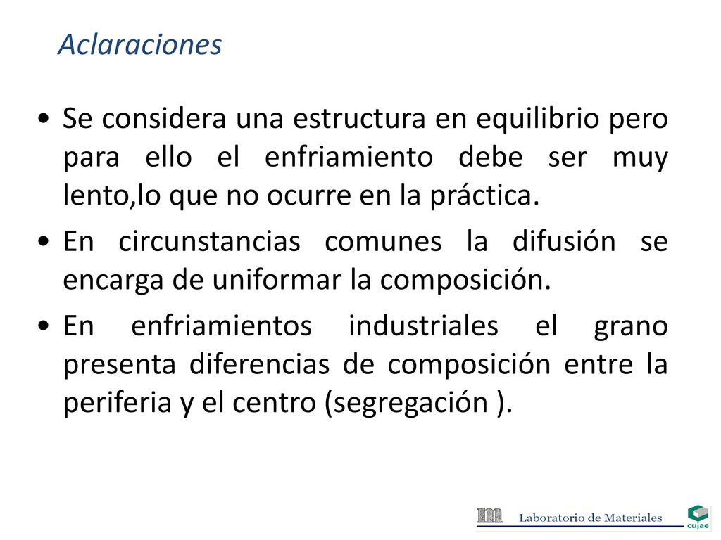 Aclaraciones Se considera una estructura en equilibrio pero para ello el enfriamiento debe ser muy lento,lo que no ocurre en la práctica.