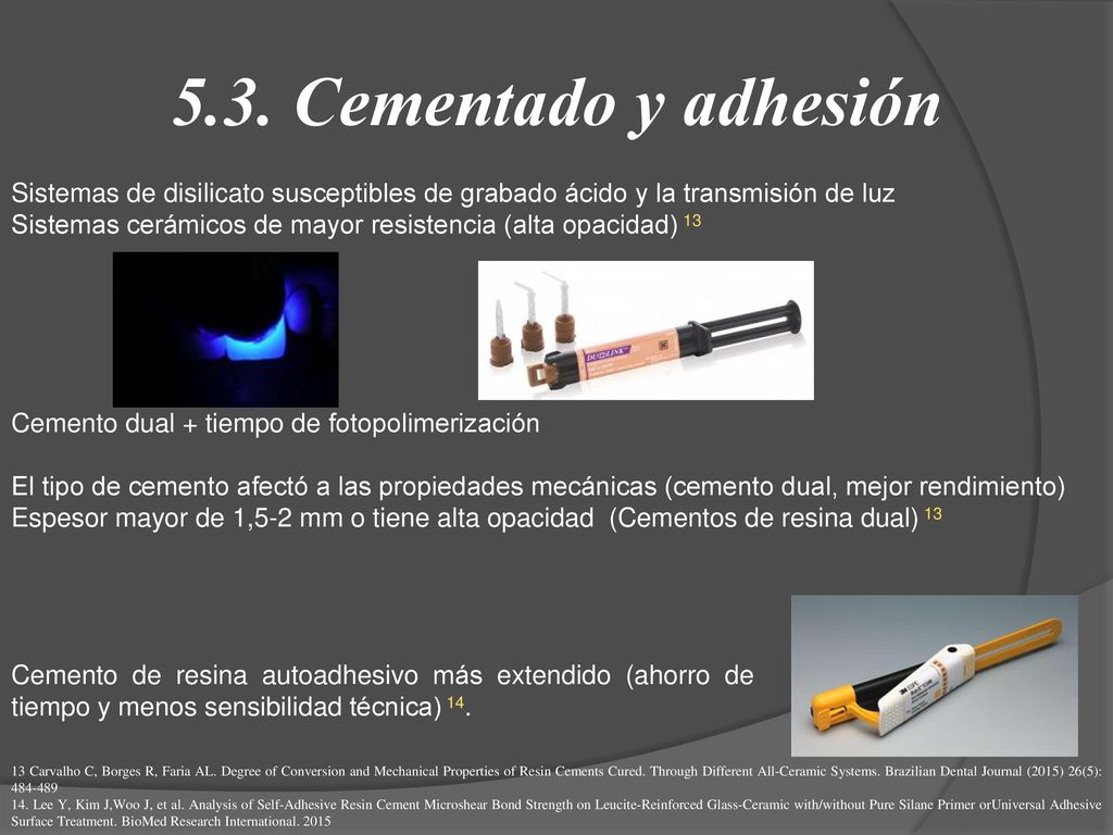 5.3. Cementado y adhesión Sistemas de disilicato susceptibles de grabado ácido y la transmisión de luz.