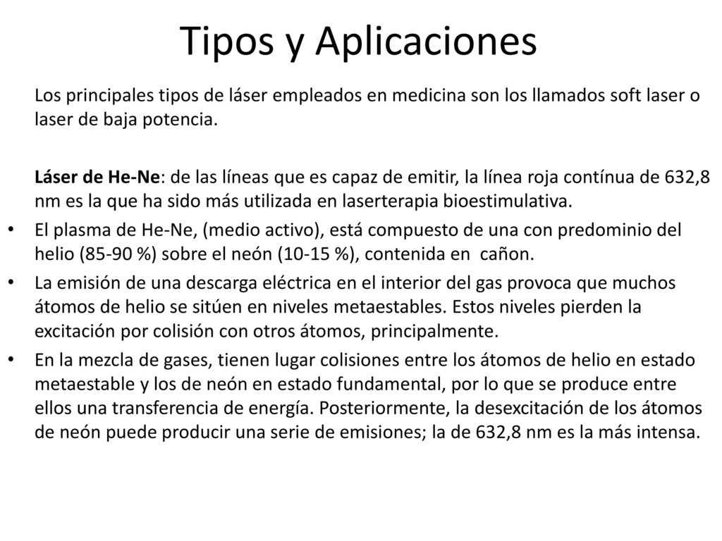 Tipos y Aplicaciones Los principales tipos de láser empleados en medicina son los llamados soft laser o laser de baja potencia.
