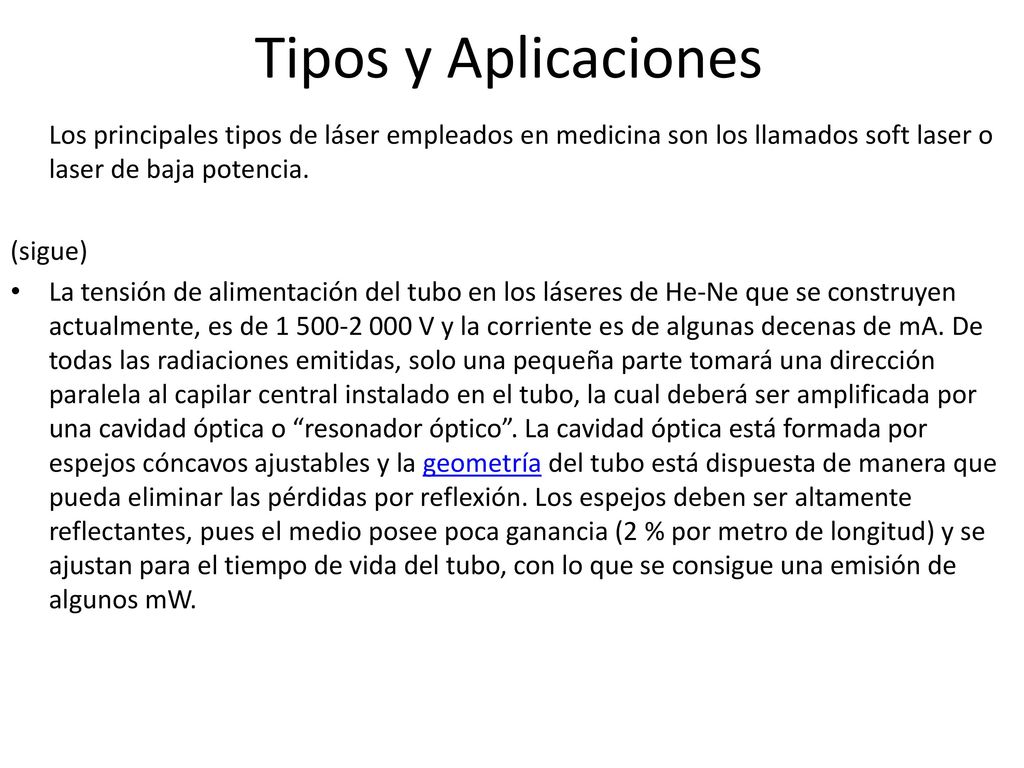 Tipos y Aplicaciones Los principales tipos de láser empleados en medicina son los llamados soft laser o laser de baja potencia.