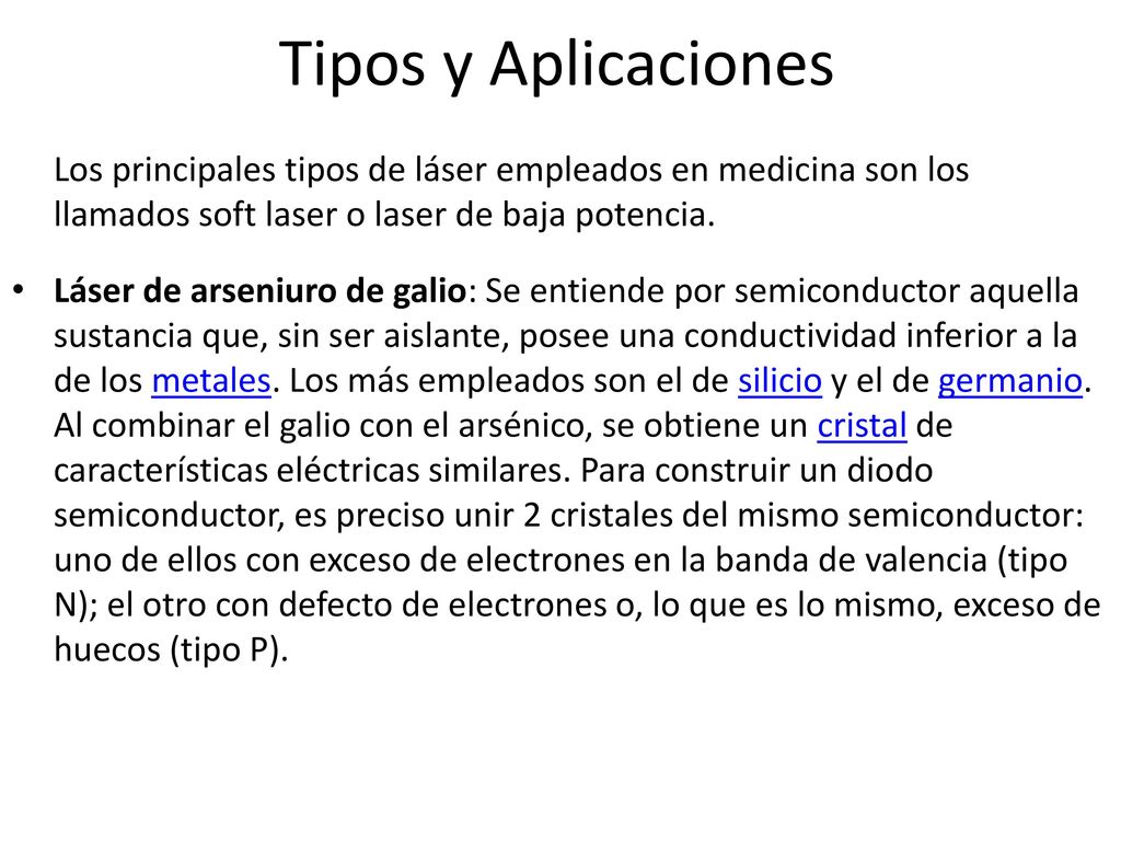 Tipos y Aplicaciones Los principales tipos de láser empleados en medicina son los llamados soft laser o laser de baja potencia.