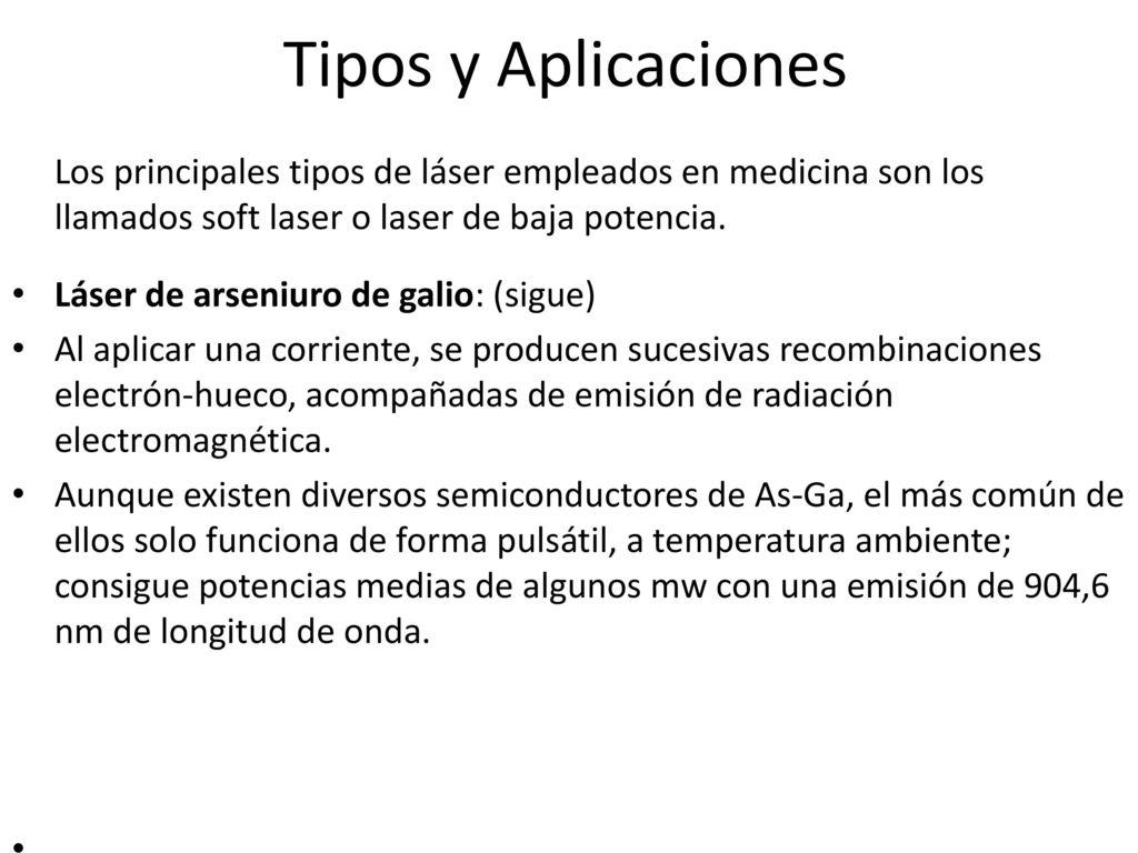 Tipos y Aplicaciones Los principales tipos de láser empleados en medicina son los llamados soft laser o laser de baja potencia.
