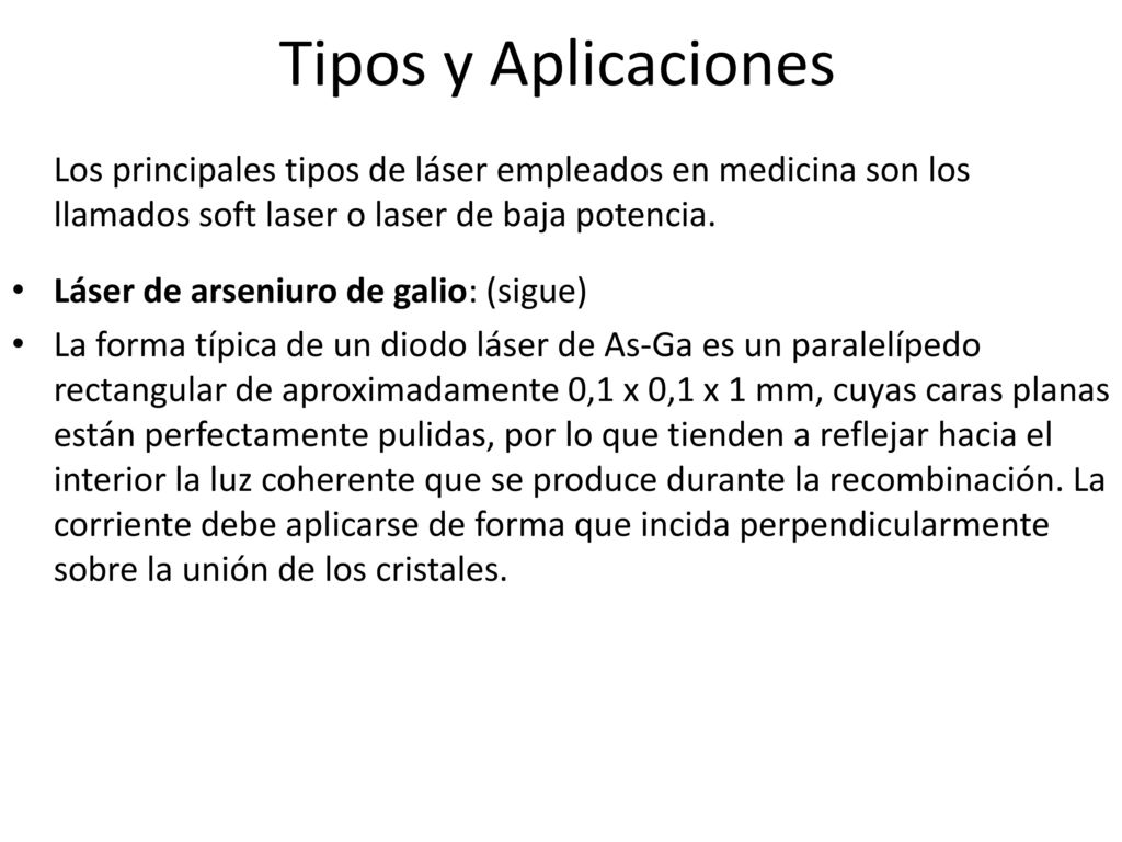 Tipos y Aplicaciones Los principales tipos de láser empleados en medicina son los llamados soft laser o laser de baja potencia.