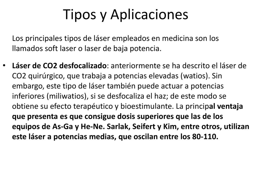 Tipos y Aplicaciones Los principales tipos de láser empleados en medicina son los llamados soft laser o laser de baja potencia.
