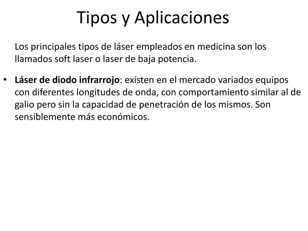 Tipos y Aplicaciones Los principales tipos de láser empleados en medicina son los llamados soft laser o laser de baja potencia.