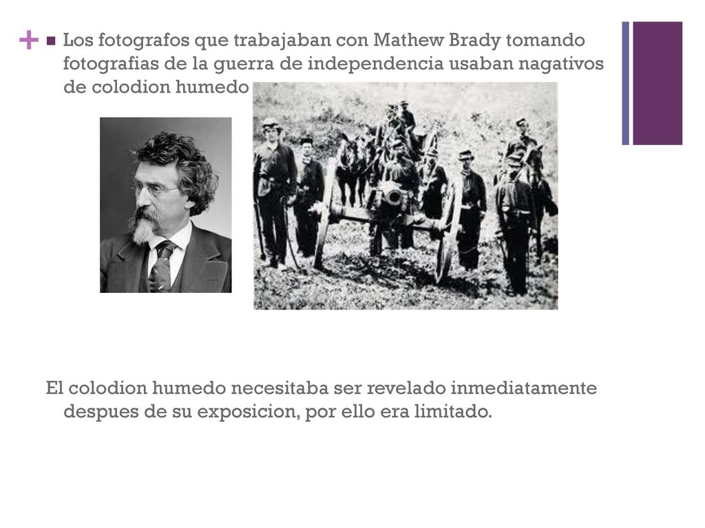 Los fotografos que trabajaban con Mathew Brady tomando fotografias de la guerra de independencia usaban nagativos de colodion humedo