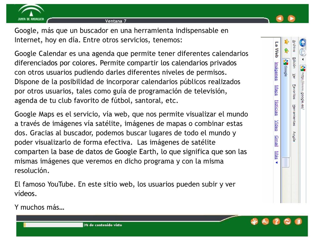 Ventana 7 Google, más que un buscador en una herramienta indispensable en Internet, hoy en día. Entre otros servicios, tenemos: