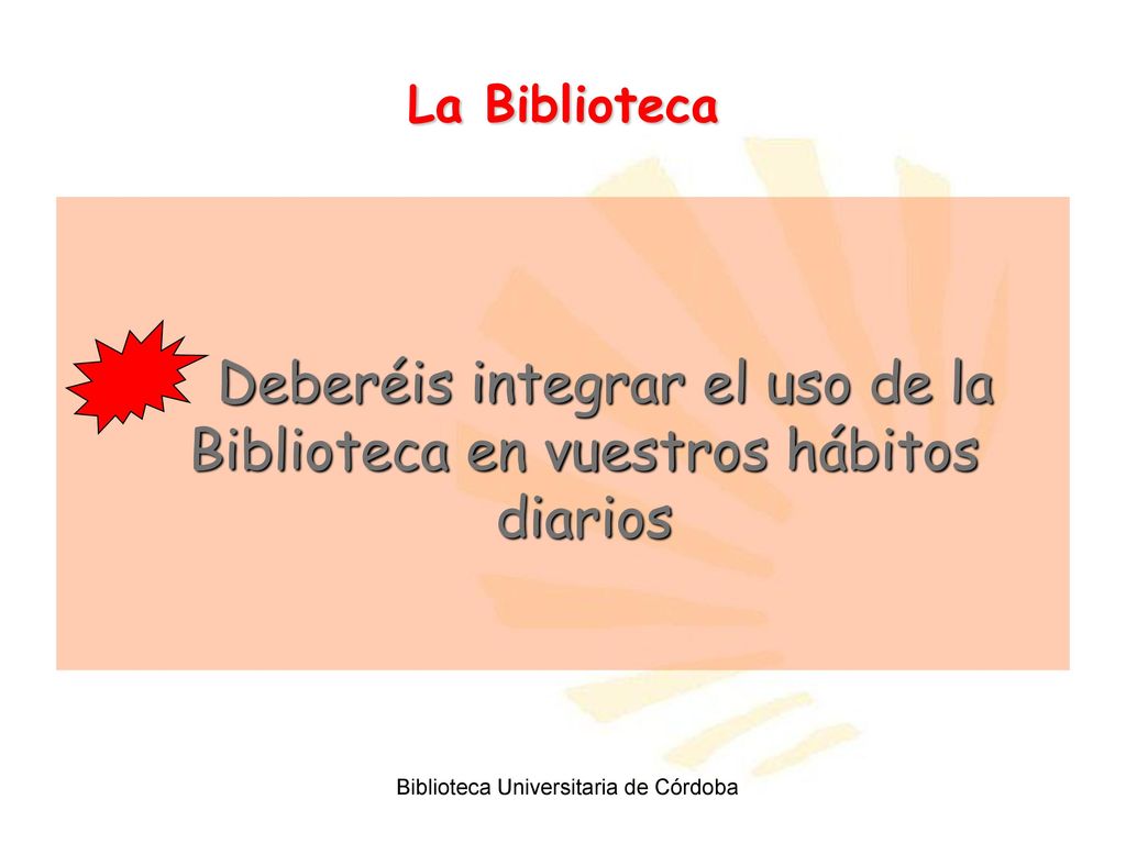 Deberéis integrar el uso de la Biblioteca en vuestros hábitos diarios