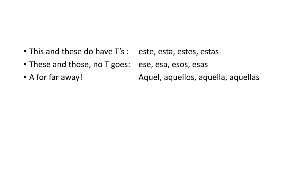 This and these do have T’s : este, esta, estes, estas