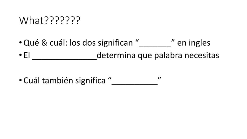 What Qué & cuál: los dos significan _______ en ingles