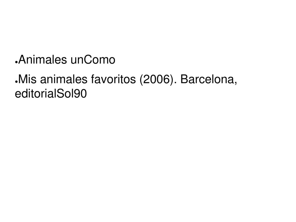 Animales unComo Mis animales favoritos (2006). Barcelona, editorialSol90