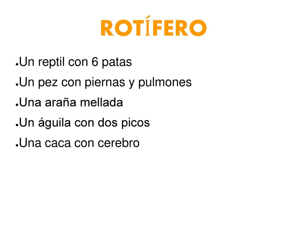 ROTÍFERO Un reptil con 6 patas Un pez con piernas y pulmones