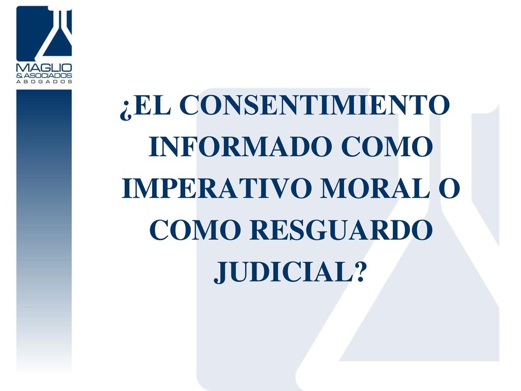 ¿EL CONSENTIMIENTO INFORMADO COMO IMPERATIVO MORAL O COMO RESGUARDO JUDICIAL