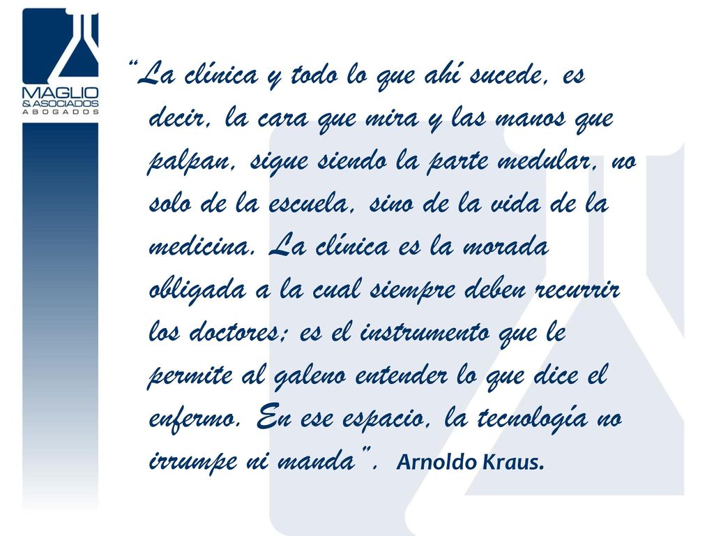 La clínica y todo lo que ahí sucede, es decir, la cara que mira y las manos que palpan, sigue siendo la parte medular, no solo de la escuela, sino de la vida de la medicina.