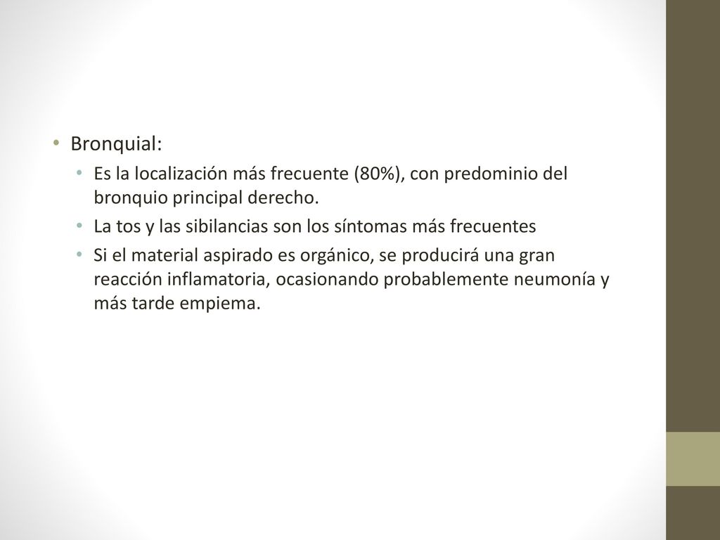 Bronquial: Es la localización más frecuente (80%), con predominio del bronquio principal derecho.