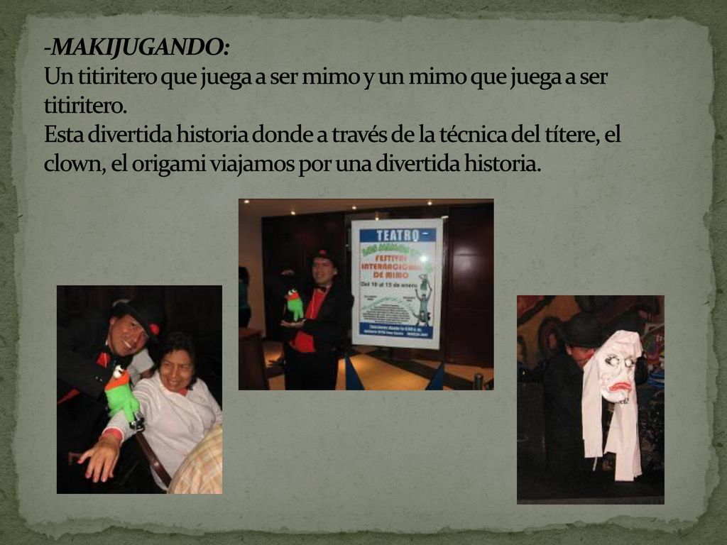 -Makijugando: Un titiritero que juega a ser mimo y un mimo que juega a ser titiritero.