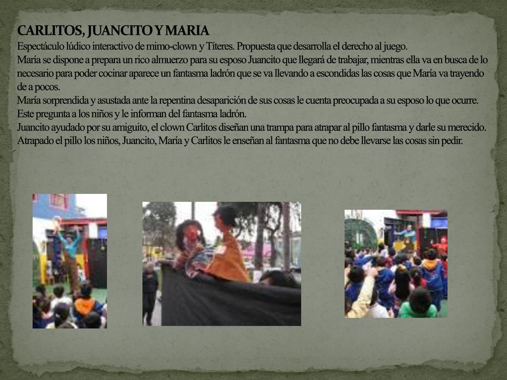 CARLITOS, JUANCITO Y MARIA Espectáculo lúdico interactivo de mimo-clown y Títeres.