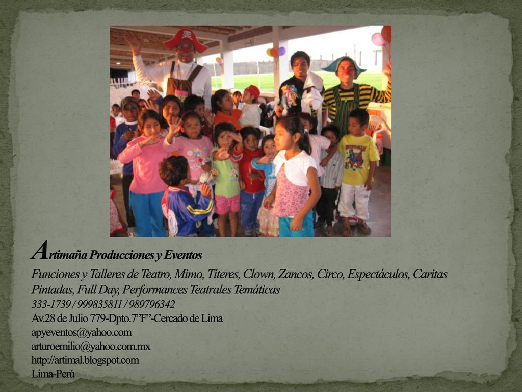 Artimaña Producciones y Eventos Funciones y Talleres de Teatro, Mimo, Títeres, Clown, Zancos, Circo, Espectáculos, Caritas Pintadas, Full Day, Performances Teatrales Temáticas / / Av.28 de Julio 779-Dpto.7 F -Cercado de Lima    Lima-Perú
