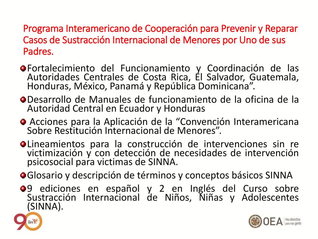 Programa Interamericano de Cooperación para Prevenir y Reparar Casos de Sustracción Internacional de Menores por Uno de sus Padres.