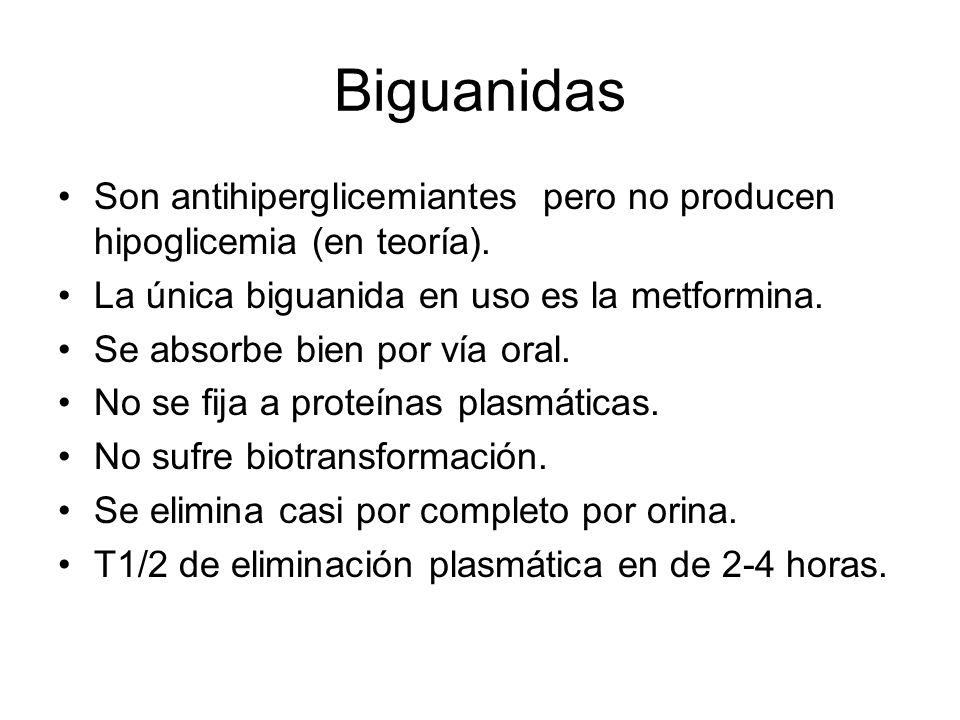 Biguanidas Son antihiperglicemiantes pero no producen hipoglicemia (en teoría). La única biguanida en uso es la metformina.