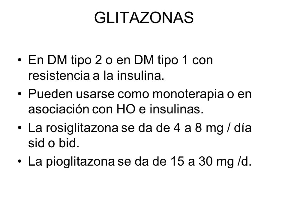 GLITAZONAS En DM tipo 2 o en DM tipo 1 con resistencia a la insulina.