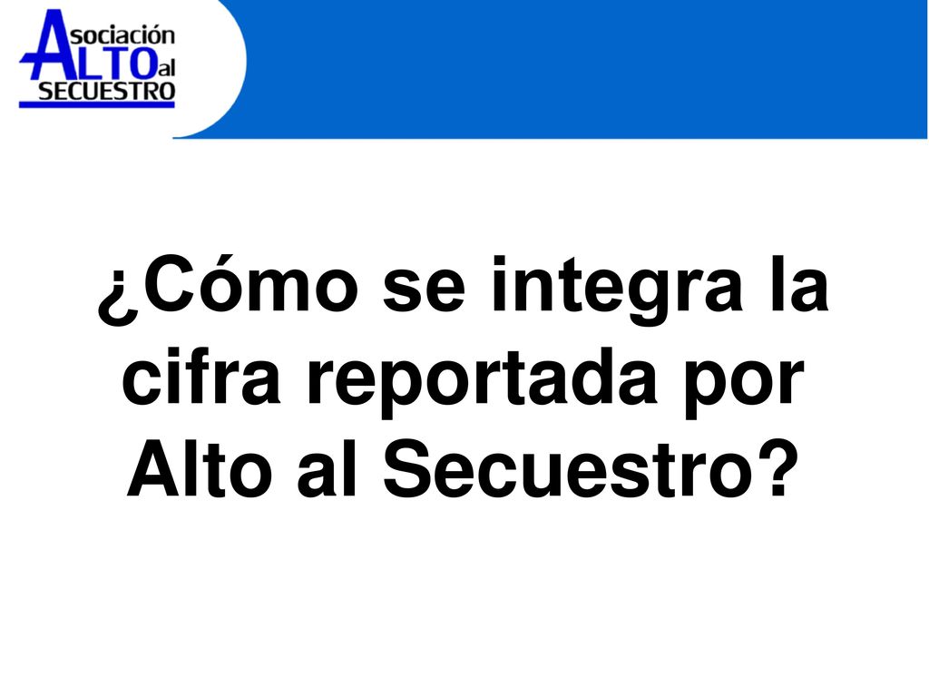 ¿Cómo se integra la cifra reportada por Alto al Secuestro