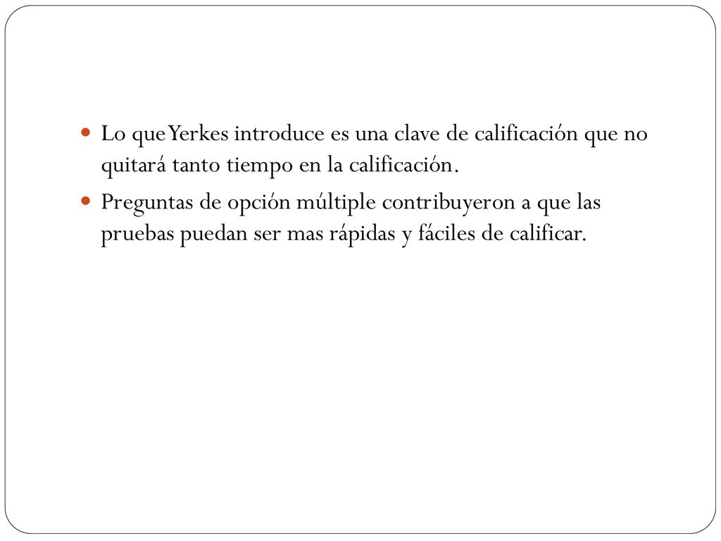 Lo que Yerkes introduce es una clave de calificación que no quitará tanto tiempo en la calificación.