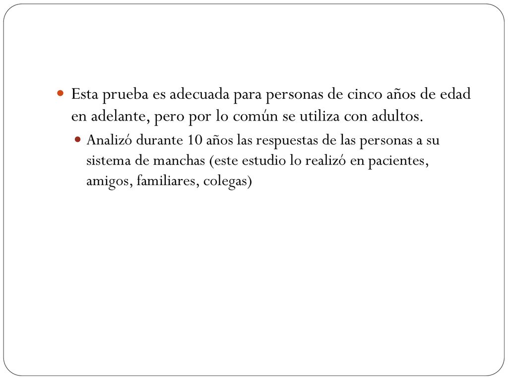 Esta prueba es adecuada para personas de cinco años de edad en adelante, pero por lo común se utiliza con adultos.