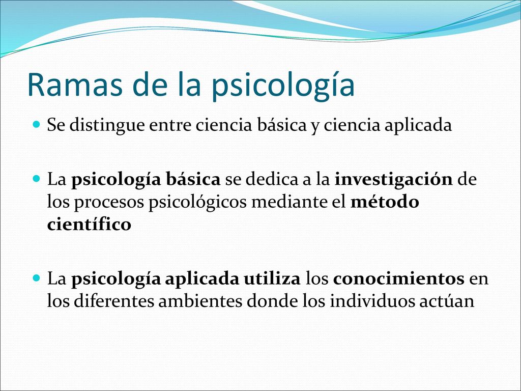 Ramas de la psicología Se distingue entre ciencia básica y ciencia aplicada.