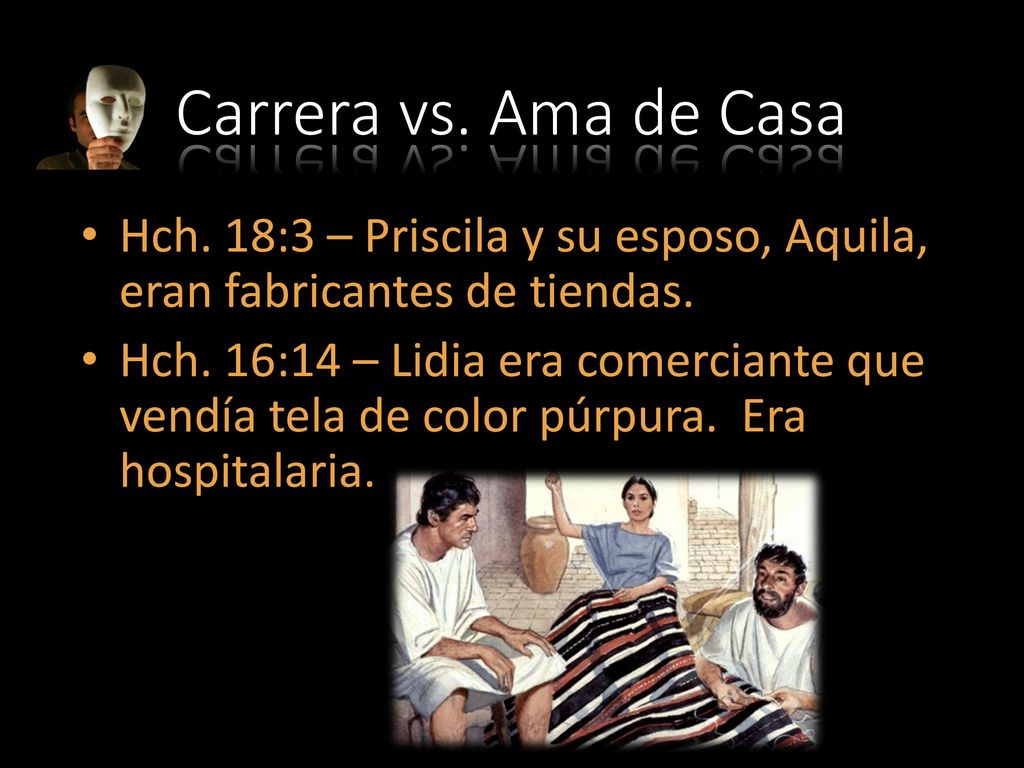 Carrera vs. Ama de Casa Hch. 18:3 – Priscila y su esposo, Aquila, eran fabricantes de tiendas.