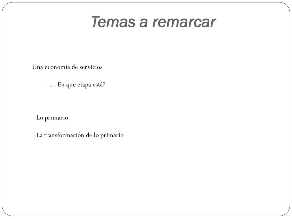 Temas a remarcar Una economía de servicios …. En que etapa está