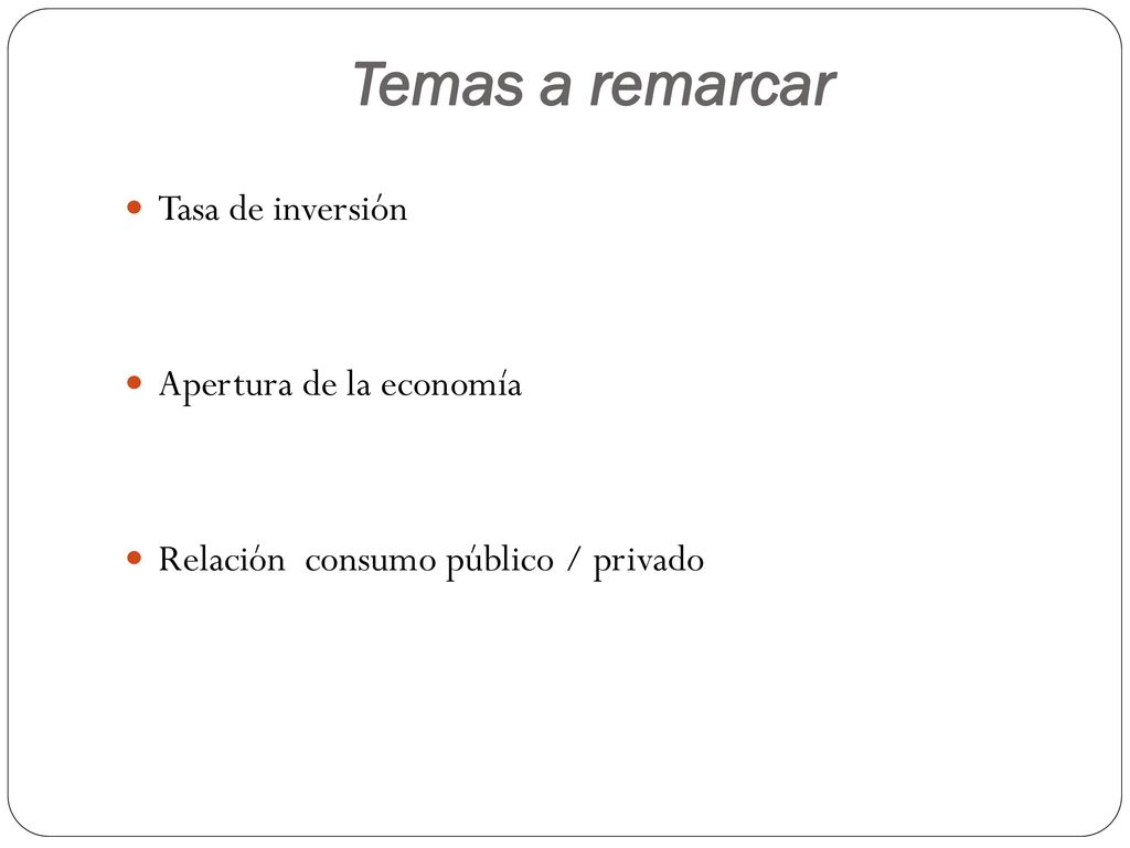 Temas a remarcar Tasa de inversión Apertura de la economía