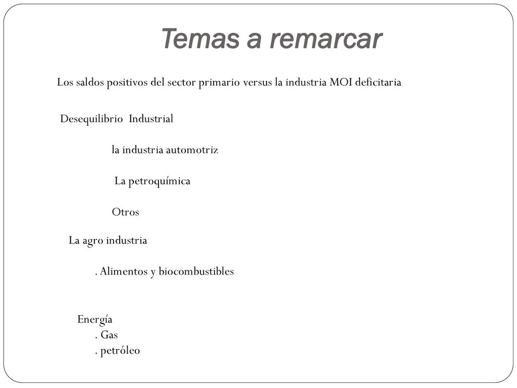 Temas a remarcar Los saldos positivos del sector primario versus la industria MOI deficitaria. Desequilibrio Industrial.