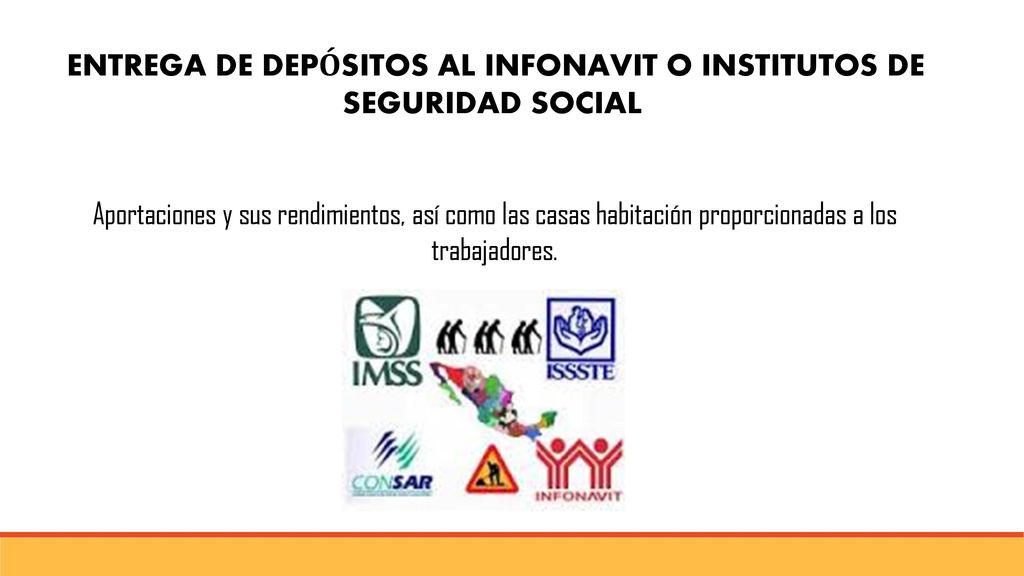 ENTREGA DE DEPÓSITOS AL INFONAVIT O INSTITUTOS DE SEGURIDAD SOCIAL