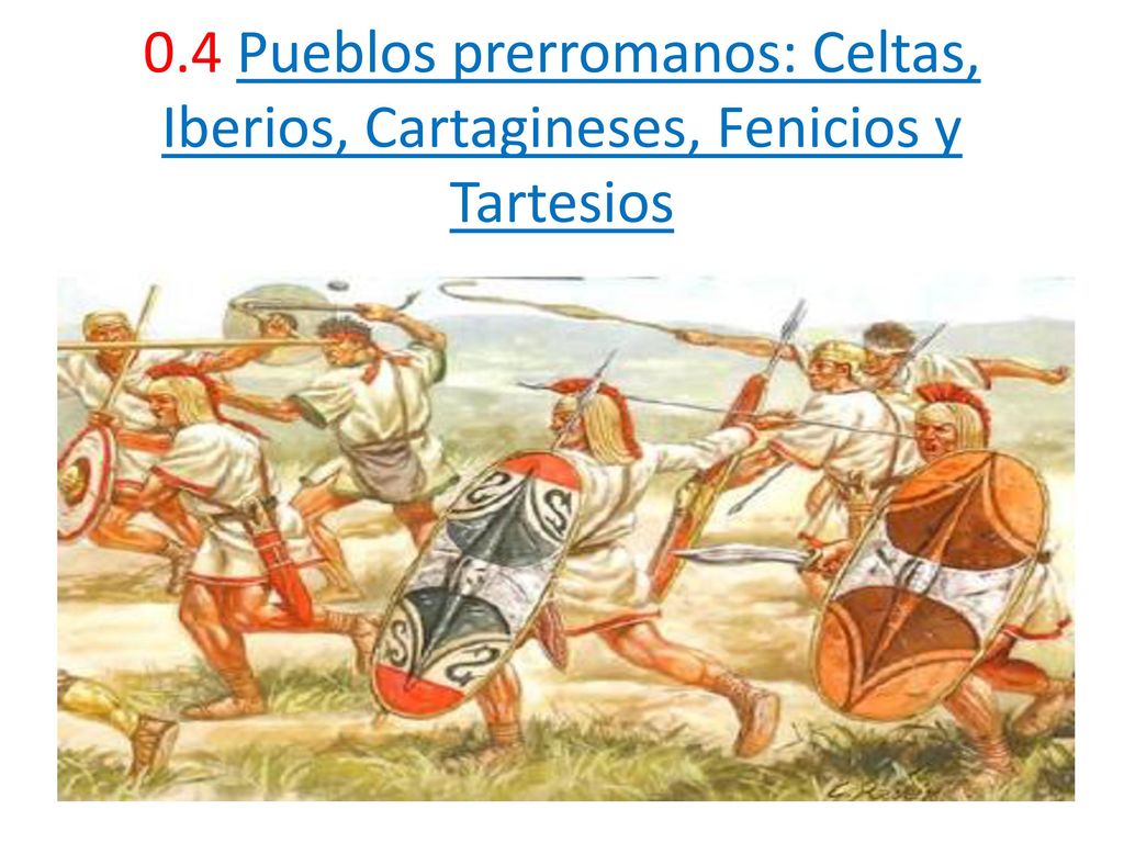0.4 Pueblos prerromanos: Celtas, Iberios, Cartagineses, Fenicios y Tartesios