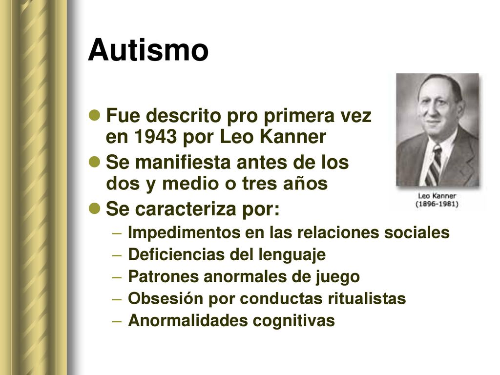 Autismo Fue descrito pro primera vez en 1943 por Leo Kanner
